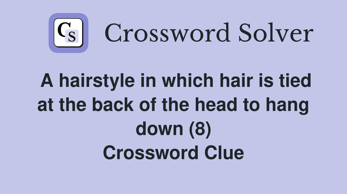 A hairstyle in which hair is tied at the back of the head to hang down